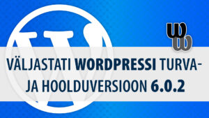 Väljastati WordPressi turva- ja hoolduversioon 6.0.2