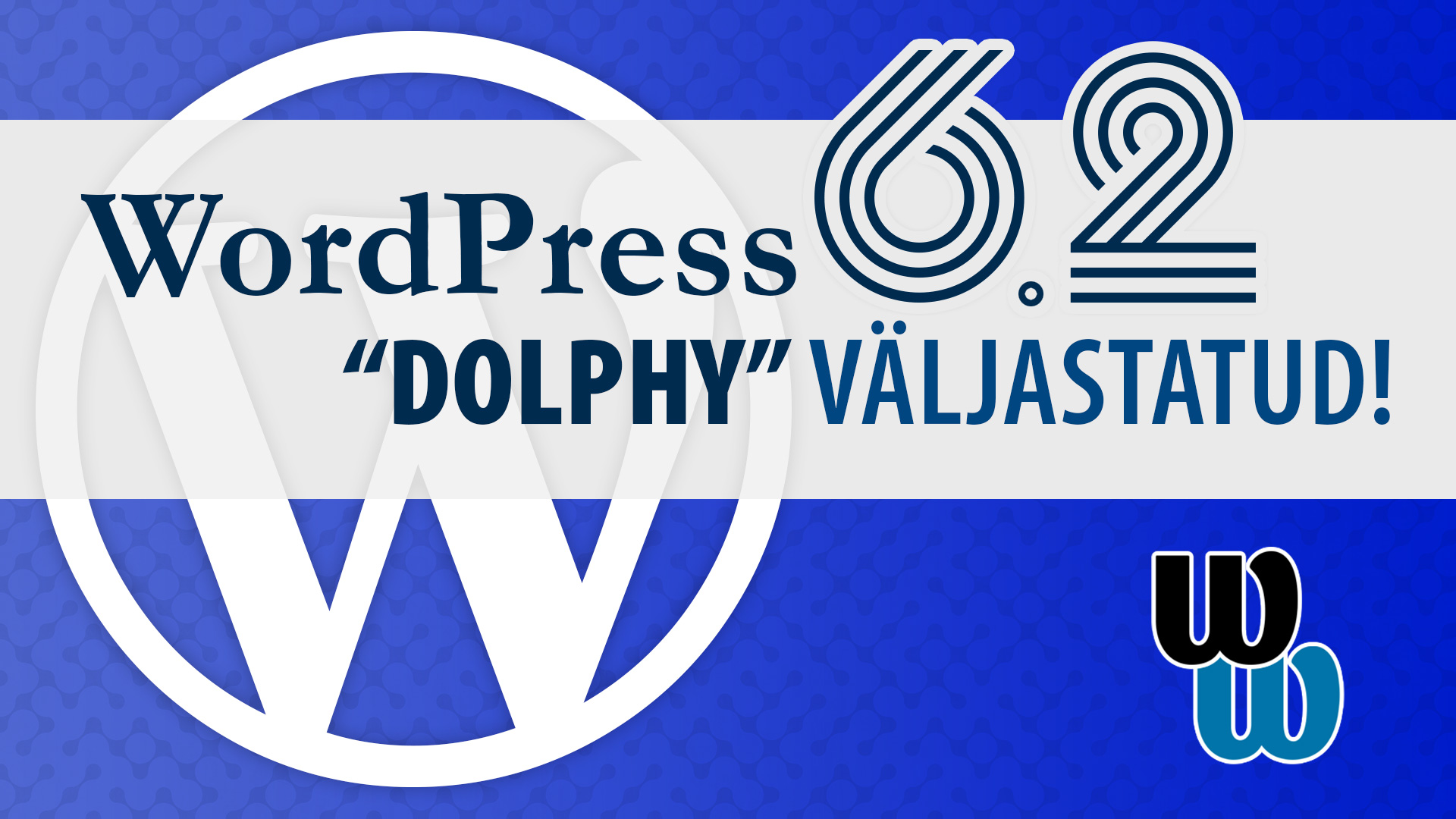 WordPress 6.2 "Dolphy" väljastatud!