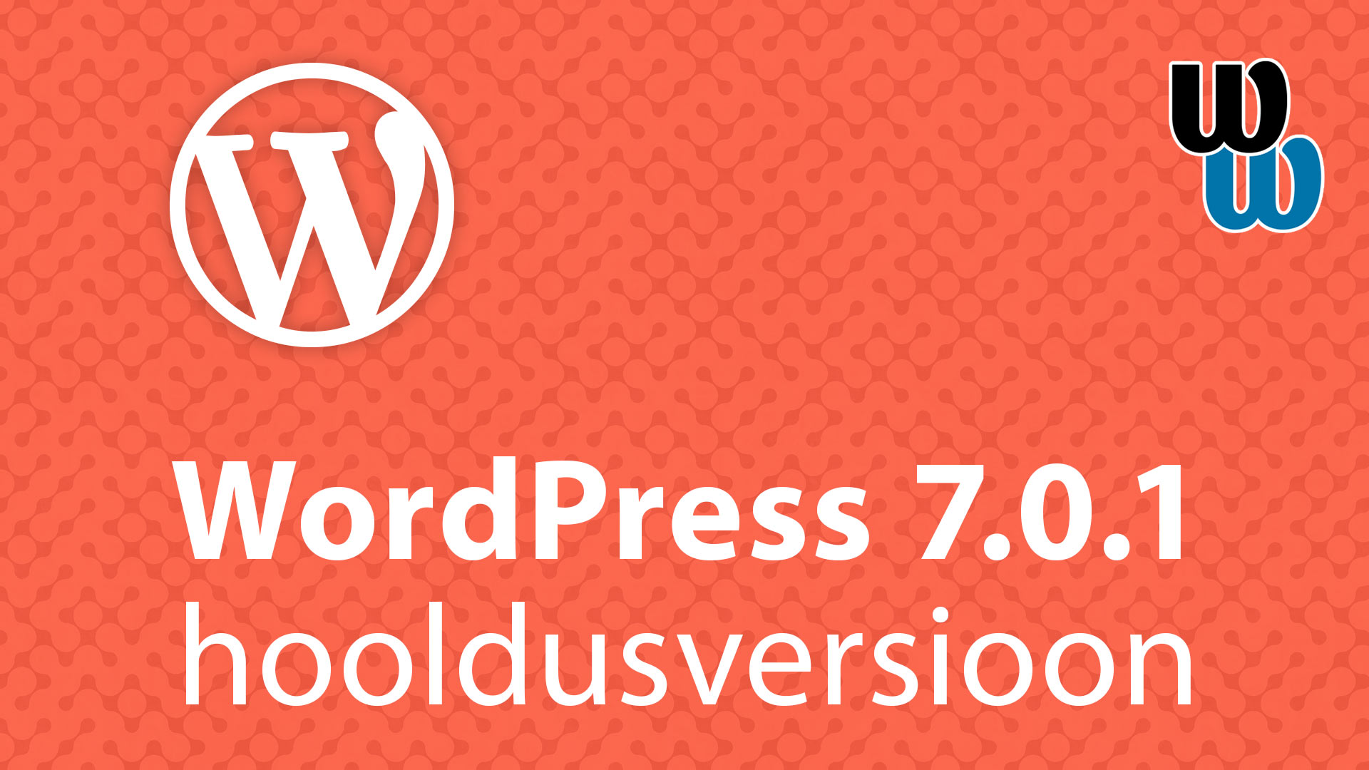 WordPress 7.0.1 väljastatud, hooldusuuendus parandab 31 viga