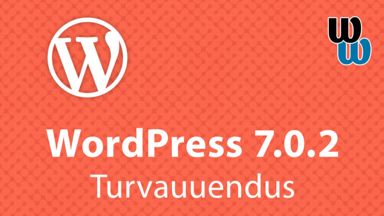 WordPress 7.0.2 parandab kaks tõsist turvanõrkust – uuendamine on tungivalt soovitatav