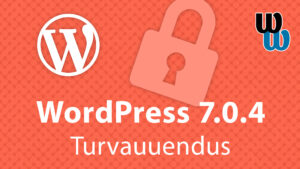 WordPress 7.0.4 parandab ohtliku koodi käivitamist võimaldava turvavea