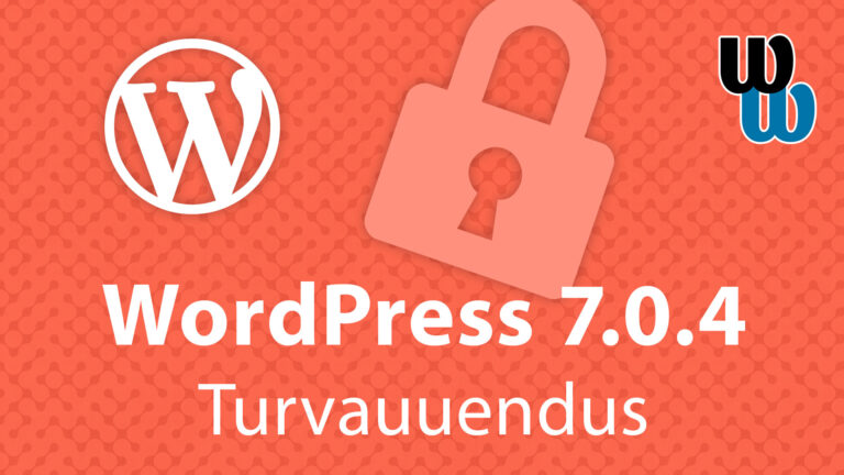 WordPress 7.0.4 parandab ohtliku koodi käivitamist võimaldava turvavea