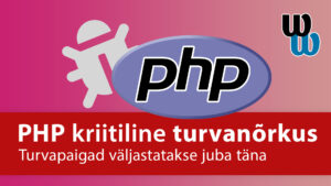 PHP kriitilised turvanõrkused puudutavad ka WordPressi veebilehti